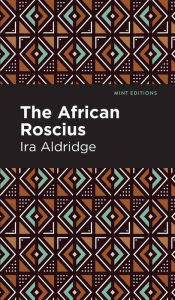 Title: The African Roscius, Author: Ira Aldridge