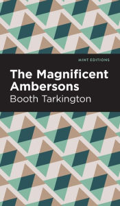 Title: The Magnificent Ambersons, Author: Booth Tarkington