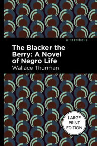 Title: The Blacker the Berry (Large Print Edition): A Novel of Negro Life, Author: Wallace Thurman