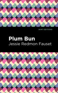 Title: Plum Bun: A Novel Without a Moral, Author: Jessie Redmon Fauset