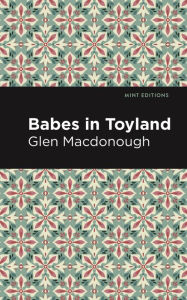 Title: Babes in Toyland, Author: Anna Alice Chapin and Glen MacDonough