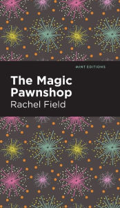 Title: The Magic Pawnshop: A New Years Eve Fantasy, Author: Rachel Field