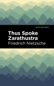 Title: Thus Spoke Zarathustra: A Book for All and None, Author: Friedrich Nietzsche