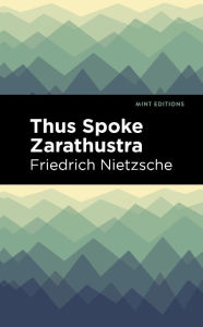 Title: Thus Spoke Zarathustra: A Book for All and None, Author: Friedrich Nietzsche