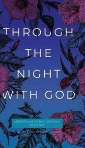 Title: Through the Night with God: Meditations to End Your Day God's Way, Author: Honor Books