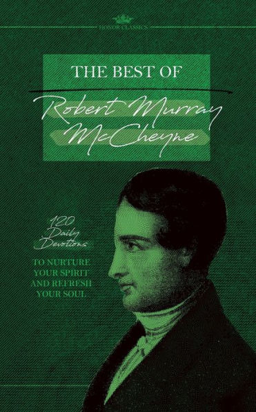 The Best of Robert Murray McCheyne: 120 Daily Devotions to Nurture Your Spirit and Refresh Soul