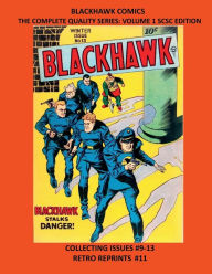 Title: BLACKHAWK COMICS THE COMPLETE QUALITY SERIES VOLUME ONE: SCSC EDITION:COLLECTING ISSUES #9-13 RETRO COMIC REPRINTS #11, Author: Retro Comic Reprints