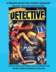 Title: A PRIVATE DETECTIVE STORIES TREASURY; VOLUME TWO: 3 ISSUES: JUNE & SEPTEMBER 1942 and JANUARY 1943, Author: Retro Comic Reprints