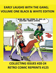 Title: EARLY LAUGHS WITH THE GANG; VOLUME ONE BLACK & WHITE EDITION: COLLECTING ISSUES #20-24 RETRO COMIC REPRINTS #125, Author: Retro Comic Reprints