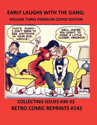 Title: EARLY LAUGHS WITH THE GANG; VOLUME THREE PREMIUM COLOR EDITION: COLLECTING ISSUES #30-33 RETRO COMIC REPRINTS #142, Author: Retro Comic Reprints