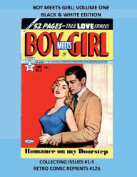 Title: BOY MEETS GIRL; VOLUME ONE BLACK & WHITE EDITION: COLLECTING ISSUES #1-5 RETRO COMIC REPRINTS #126, Author: Retro Comic Reprints