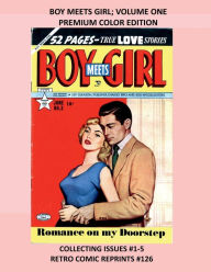 Title: BOY MEETS GIRL; VOLUME ONE PREMIUM COLOR EDITION: COLLECTING ISSUES #1-5 RETRO COMIC REPRINTS #126, Author: Retro Comic Reprints