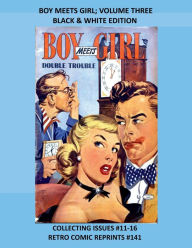 Title: BOY MEETS GIRL; VOLUME THREE BLACK & WHITE EDITION: COLLECTING ISSUES #11-16 RETRO COMIC REPRINTS #141, Author: Retro Comic Reprints