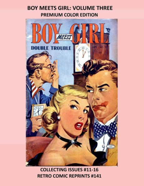 BOY MEETS GIRL: VOLUME THREE PREMIUM COLOR EDITION:COLLECTING ISSUES #11-16 RETRO COMIC REPRINTS #141