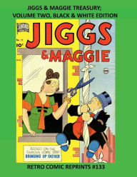 Title: JIGGS & MAGGIE TREASURY; VOLUME TWO, BLACK & WHITE EDITION: RETRO COMIC REPRINTS #133, Author: Retro Comic Reprints