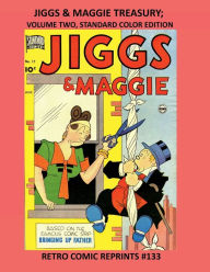 Title: JIGGS & MAGGIE TREASURY; VOLUME TWO, STANDARD COLOR EDITION: RETRO COMIC REPRINTS #133, Author: Retro Comic Reprints
