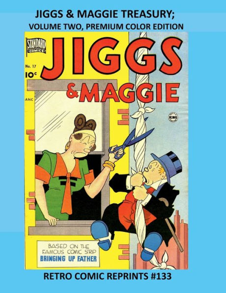 JIGGS & MAGGIE TREASURY; VOLUME TWO, PREMIUM COLOR EDITION: RETRO COMIC REPRINTS #133