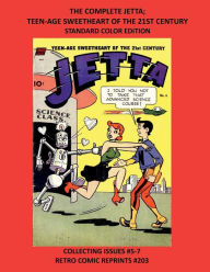 Title: THE COMPLETE JETTA; TEEN-AGE SWEETHEART OF THE 21ST CENTURY STANDARD COLOR EDITION: COLLECTING ISSUES #5-7 RETRO COMIC REPRINTS #203, Author: Retro Comic Reprints