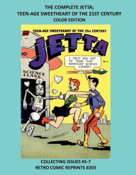 Title: THE COMPLETE JETTA; TEEN-AGE SWEETHEART OF THE 21ST CENTURY COLOR EDITION: COLLECTING ISSUES #5-7 RETRO COMIC REPRINTS #203, Author: Retro Comic Reprints