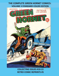 Title: THE COMPLETE GREEN HORNET COMICS: VOLUME 3 STANDARD COLOR EDITION:COLLECTING ISSUES #10-13 RETRO COMIC REPRINTS #5, Author: Retro Comic Reprints