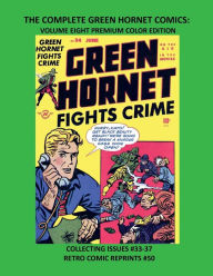 Title: THE COMPLETE GREEN HORNET COMICS: VOLUME 8 PREMIUM COLOR EDITION:COLLECTING ISSUES #33-37 RETRO COMIC REPRINTS #50, Author: Retro Comic Reprints