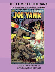 Title: THE COMPLETE JOE YANK VOLUME ONE BLACK & WHITE EDITION: COLLECTING ISSUES #5-10 RETRO COMIC REPRINTS #45, Author: Retro Comic Reprints