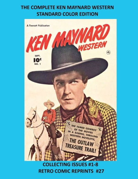 THE COMPLETE KEN MAYNARD WESTERN STANDARD COLOR EDITION: COLLECTING ISSUES #1-8 RETRO COMIC REPRINTS #27