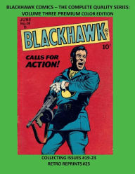 Title: BLACKHAWK COMICS - THE COMPLETE QUALITY SERIES: VOLUME THREE PREMIUM COLOR EDITION:COLLECTING ISSUES #19-23 RETRO REPRINTS #25, Author: Retro Comic Reprints