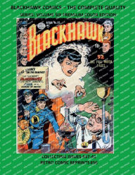 Title: BLACKHAWK COMICS - THE COMPLETE QUALITY SERIES: VOLUME SIX PREMIUM COLOR EDITION:COLLECTING ISSUES #37-41 RETRO COMIC REPRINTS #56, Author: Retro Comic Reprints