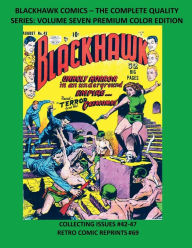 Title: BLACKHAWK COMICS - THE COMPLETE QUALITY SERIES: VOLUME SEVEN PREMIUM COLOR EDITION:COLLECTING ISSUES #42-47 RETRO COMIC REPRINTS #69, Author: Retro Comic Reprints