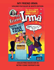 Title: MY FRIEND IRMA VOLUME FIVE BLACK & WHITE EDITION: COLLECTING ISSUES #29-35 RETRO COMIC REPRINTS #46, Author: Retro Comic Reprints