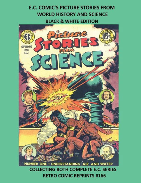 E.C. COMIC'S PICTURE STORIES FROM WORLD HISTORY AND SCIENCE BLACK & WHITE EDITION: COLLECTING BOTH COMPLETE E.C. SERIES RETRO COMIC REPRINTS #166