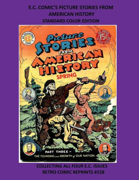 E.C. COMIC'S PICTURE STORIES FROM AMERICAN HISTORY STANDARD COLOR EDITION: COLLECTING ALL FOUR E.C. ISSUES RETRO COMIC REPRINTS #158
