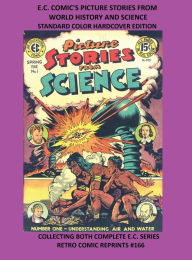 Title: E.C. COMIC'S PICTURE STORIES FROM WORLD HISTORY AND SCIENCE STANDARD COLOR HARDCOVER EDITION: COLLECTING BOTH COMPLETE E.C. SERIES RETRO COMIC REPRINTS #166, Author: Retro Comic Reprints