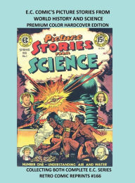 Title: E.C. COMIC'S PICTURE STORIES FROM WORLD HISTORY AND SCIENCE PREMIUM COLOR HARDCOVER EDITION: COLLECTING BOTH COMPLETE E.C. SERIES RETRO COMIC REPRINTS #166, Author: Retro Comic Reprints