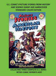 Title: E.C. COMIC'S PICTURE STORIES FROM HISTORY & SCIENCE GIANT-SIZE HARDCOVER STANDARD COLOR EDITION: COLLECTING THREE COMPLETE E.C. SERIES RETRO COMIC REPRINTS #207, Author: Retro Comic Reprints