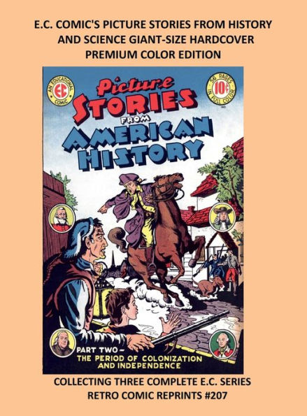 E.C. COMIC'S PICTURE STORIES FROM HISTORY & SCIENCE GIANT-SIZE HARDCOVER PREMIUM COLOR EDITION: COLLECTING THREE COMPLETE E.C. SERIES RETRO COMIC REPRINTS #207
