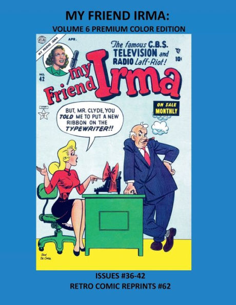 MY FRIEND IRMA: VOLUME 6 PREMIUM COLOR EDITION:ISSUES #36-42 RETRO COMIC REPRINTS #62