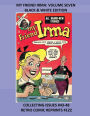 MY FRIEND IRMA: VOLUME SEVEN BLACK & WHITE EDITION:COLLECTING ISSUES #43-48 RETRO COMIC REPRINTS #122