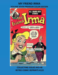 Title: MY FRIEND IRMA VOLUME SEVEN PREMIUM COLOR EDITION: COLLECTING ISSUES #43-48 RETRO COMIC REPRINTS #122, Author: Retro Comic Reprints