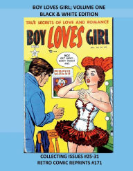 Title: BOY LOVES GIRL; VOLUME ONE BLACK & WHITE EDITION: COLLECTING ISSUES #25-31 RETRO COMIC REPRINTS #171, Author: Retro Comic Reprints