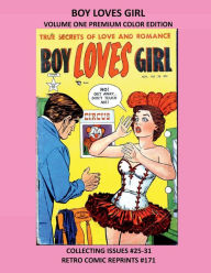 Title: BOY LOVES GIRL VOLUME ONE PREMIUM COLOR EDITION: COLLECTING ISSUES #25-31 RETRO COMIC REPRINTS #171, Author: Retro Comic Reprints