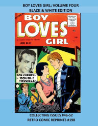 Title: BOY LOVES GIRL; VOLUME FOUR BLACK & WHITE EDITION: COLLECTING ISSUES #46-52 RETRO COMIC REPRINTS #198, Author: Retro Comic Reprints