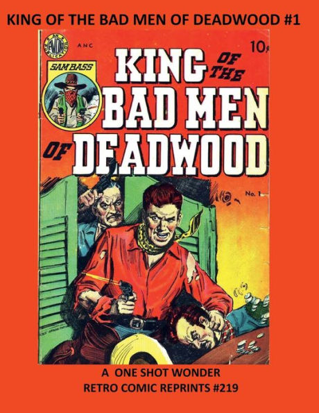 KING OF THE BAD MEN OF DEADWOOD #1: A ONE SHOT WONDER RETRO COMIC REPRINTS #219