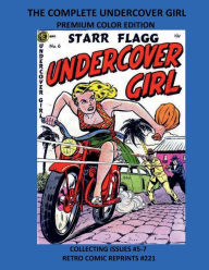 Title: THE COMPLETE UNDERCOVER GIRL PREMIUM COLOR EDITION: COLLECTING ISSUES #5-7 RETRO COMIC REPRINTS #221, Author: Retro Comic Reprints
