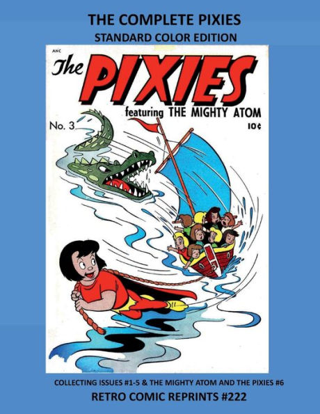 THE COMPLETE PIXIES STANDARD COLOR EDITION: COLLECTING ISSUES #1-5 & THE MIGHTY ATOM AND THE PIXIES #6 RETRO COMIC REPRINTS #222