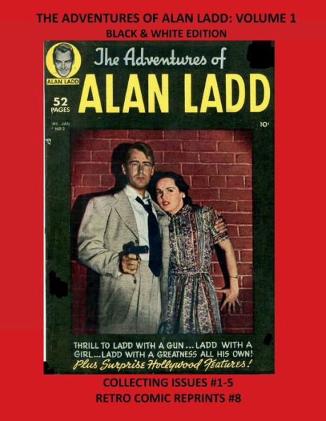 THE ADVENTURES OF ALAN LADD: VOLUME 1 BLACK & WHITE COLOR EDITION:COLLECTING ISSUES #1-5 RETRO COMIC REPRINTS #8