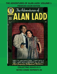 Title: THE ADVENTURES OF ALAN LADD: VOLUME 1 PREMIUM COLOR EDITION:COLLECTING ISSUES #1-5 RETRO COMIC REPRINTS #8, Author: Retro Comic Reprints