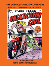 Title: THE COMPLETE UNDERCOVER GIRL HARDCOVER STANDARD COLOR EDITION: COLLECTING ISSUES #5-7 RETRO COMIC REPRINTS #221, Author: Retro Comic Reprints