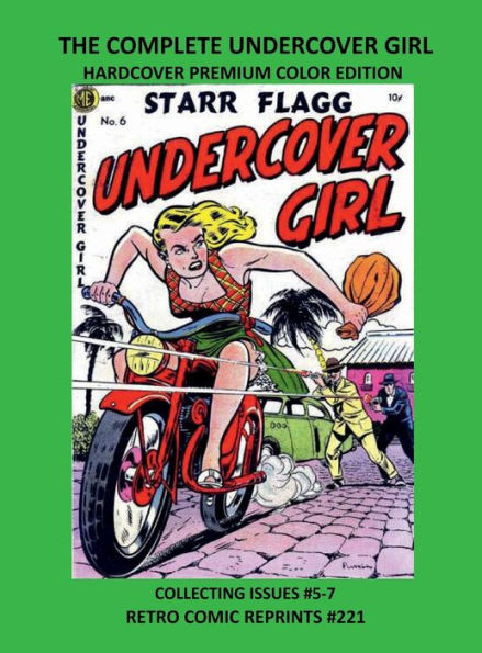 THE COMPLETE UNDERCOVER GIRL HARDCOVER PREMIUM COLOR EDITION: COLLECTING ISSUES #5-7 RETRO COMIC REPRINTS #221